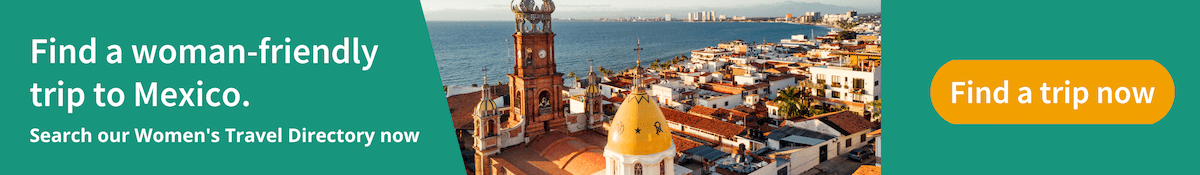 Find a women-friendly trip to Mexico on the Women's Travel Directory